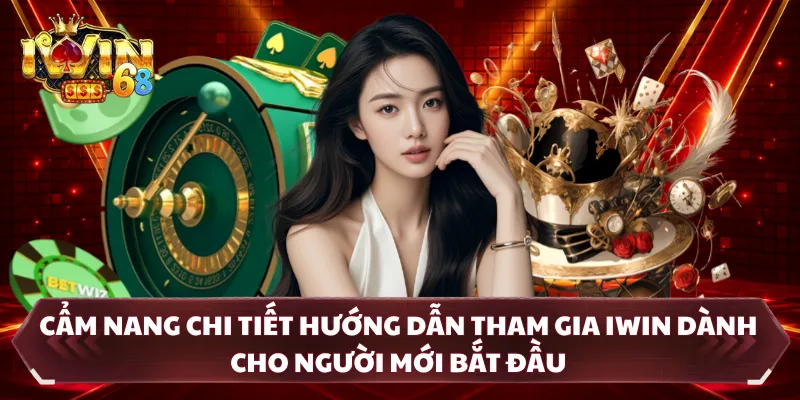 TRANG CHỦ Cẩm nang hướng dẫn tham gia IWIN cho tân thủ