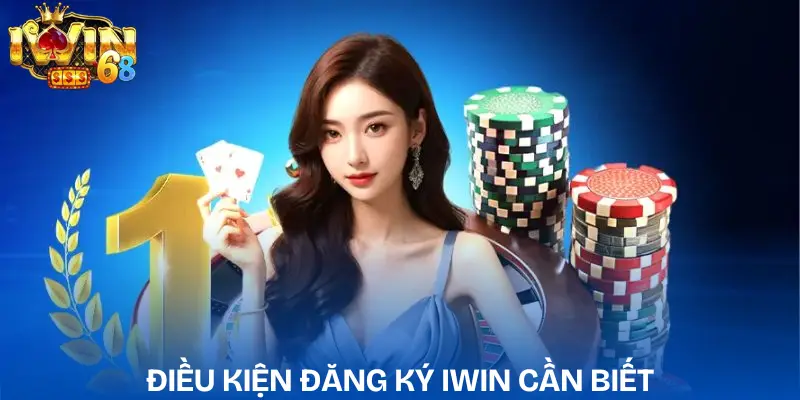 Đăng Ký IWIN Chỉ Vài Phút Với Quy Trình Chuẩn Xác Minh dang-ky-iwin-dieu-kien-can