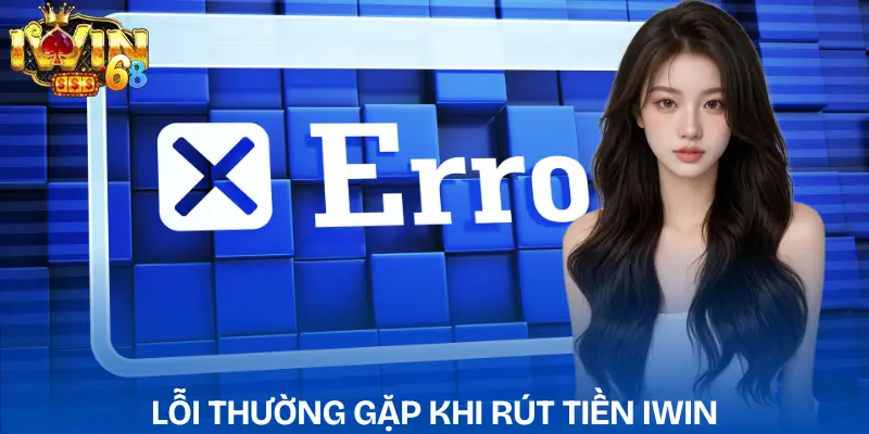 Rút Tiền IWIN Nhanh Cập Nhật Điều Kiện Mới Nhất 2026 rut-tien-iwin-nhung-loi-thuong-gap