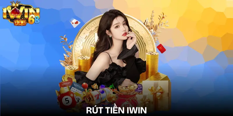 Rút Tiền IWIN Nhanh Cập Nhật Điều Kiện Mới Nhất 2026 rut-tien-iwin